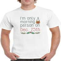 'M samo jutarnja osoba 25. decembra Sretna rudolph grafički muškarac bijela majica, muški mali