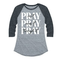 Instant poruka - molite se na njemu, molite se, molite se kroz njega - Ženska grafička majica Raglan