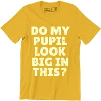 Da li moji učenici izgledaju veliko u ovome? Smiješan tiskani šaljivi slogan citira mušku majicu